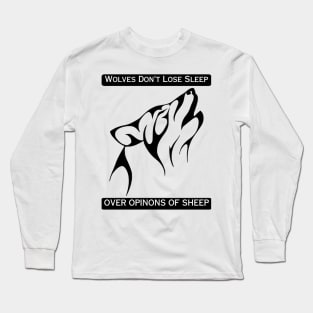 Wolves Don't Lose Sleep Over Opinions Of Sheep Long Sleeve T-Shirt